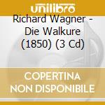 Richard Wagner - Die Walkure (1850) (3 Cd) cd musicale di Wagner