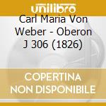 Carl Maria Von Weber - Oberon J 306 (1826) cd