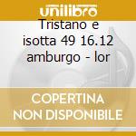 Tristano e isotta 49 16.12 amburgo - lor cd