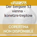 Der bergsee 53 vienna - konetzni-treptow cd