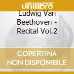 Ludwig Van Beethoven - Recital Vol.2 cd musicale di Varnay astrid 00