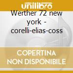 Werther 72 new york - corelli-elias-coss cd musicale di Massenet