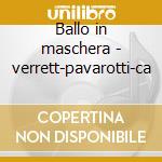 Ballo in maschera - verrett-pavarotti-ca cd musicale di Giuseppe Verdi