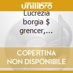 Lucrezia borgia $ grencer, grilli, rota, cd musicale di Donizetti