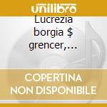 Lucrezia borgia $ grencer, grilli, rota, cd