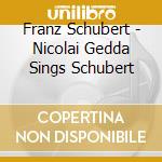 Franz Schubert - Nicolai Gedda Sings Schubert cd musicale di Franz Schubert