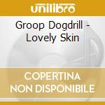 Groop Dogdrill - Lovely Skin cd