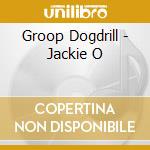 Groop Dogdrill - Jackie O cd musicale di Groop Dogdrill