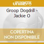 Groop Dogdrill - Jackie O cd