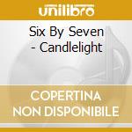 Six By Seven - Candlelight cd