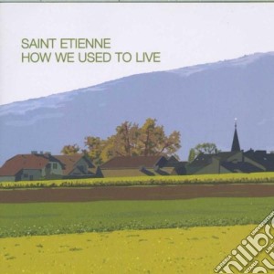 Saint Etienne - How We Used To Live cd musicale di SAINT ETIENNE