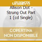 Allison Dot - Strung Out Part 1 (cd Single) cd