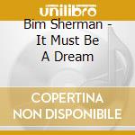 Bim Sherman - It Must Be A Dream cd musicale di SHERMAN BIM