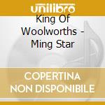 King Of Woolworths - Ming Star cd musicale di King of woolworths