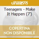 Teenagers - Make It Happen (7') cd