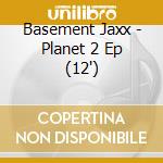 Basement Jaxx - Planet 2 Ep (12