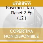 Basement Jaxx - Planet 2 Ep (12') cd