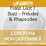 Franz Liszt / Buzz - Preludes & Rhapsodies cd