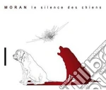 Moran - Le Silence Des Chiens cd