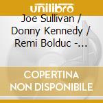 Joe Sullivan / Donny Kennedy / Remi Bolduc  - Unfamiliar Surroundings (2 Cd) cd