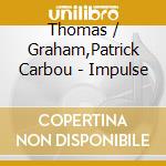 Thomas / Graham,Patrick Carbou - Impulse cd musicale di Thomas / Graham,Patrick Carbou