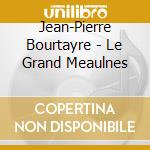 Jean-Pierre Bourtayre - Le Grand Meaulnes cd musicale di Jean
