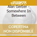 Alan Gerber - Somewhere In Between cd