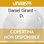 Daniel Girard - D. cd musicale di Daniel Girard