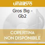 Gros Big - Gb2 cd