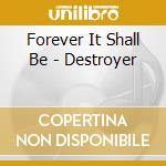 Forever It Shall Be - Destroyer cd