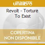 Revolt - Torture To Exist cd