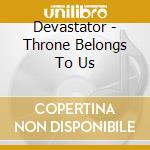 Devastator - Throne Belongs To Us cd