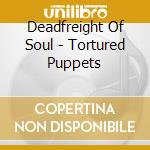 Deadfreight Of Soul - Tortured Puppets cd