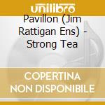 Pavillon (Jim Rattigan Ens) - Strong Tea cd