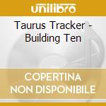 Taurus Tracker - Building Ten cd