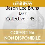 Jason Lee Bruns Jazz Collective - 45 Rpm cd musicale di Jason Lee Bruns Jazz Collective