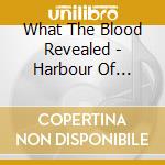 What The Blood Revealed - Harbour Of Devils cd