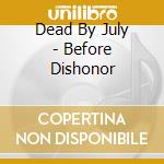 Dead By July - Before Dishonor cd