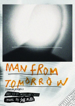 Jeff Mills - The Man From Tomorrow (Cd+Dvd) cd musicale di Jeff Mills
