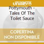 Pottymouth - Tales Of The Toilet Sauce cd