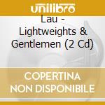 Lau - Lightweights & Gentlemen (2 Cd) cd musicale di Lau