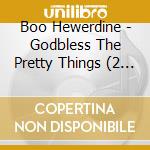 Boo Hewerdine - Godbless The Pretty Things (2 Cd) cd musicale di Boo Hewerdine