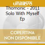 Thomonic - 2011 Solo With Myself Ep cd