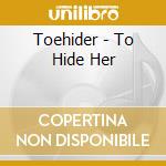 Toehider - To Hide Her cd