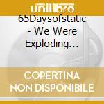 65Daysofstatic - We Were Exploding Anyway cd