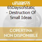 65Daysofstatic - Destruction Of Small Ideas cd