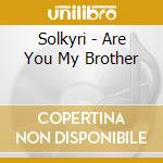 Solkyri - Are You My Brother cd