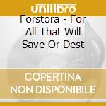 Forstora - For All That Will Save Or Dest