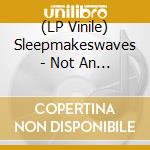 (LP Vinile) Sleepmakeswaves - Not An Exit vinile