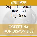 Super Florence Jam - 60 Big Ones cd